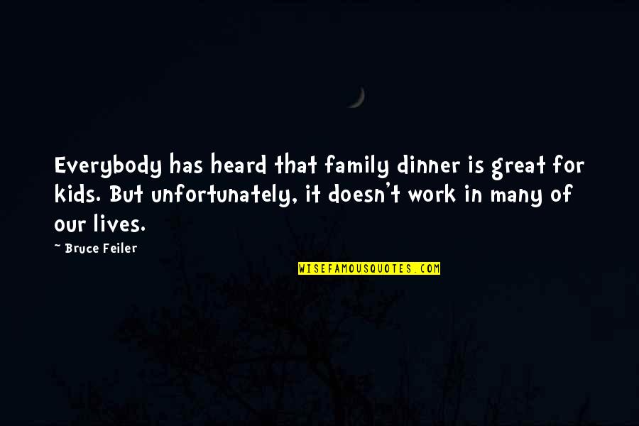 Ruth Phillips Quotes By Bruce Feiler: Everybody has heard that family dinner is great