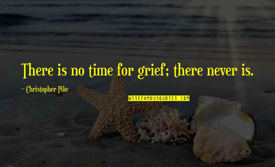 Ruth Renkel Quotes By Christopher Pike: There is no time for grief; there never Ruth Renkel Quotes By Christopher Pike: There is no time for grief; there never
