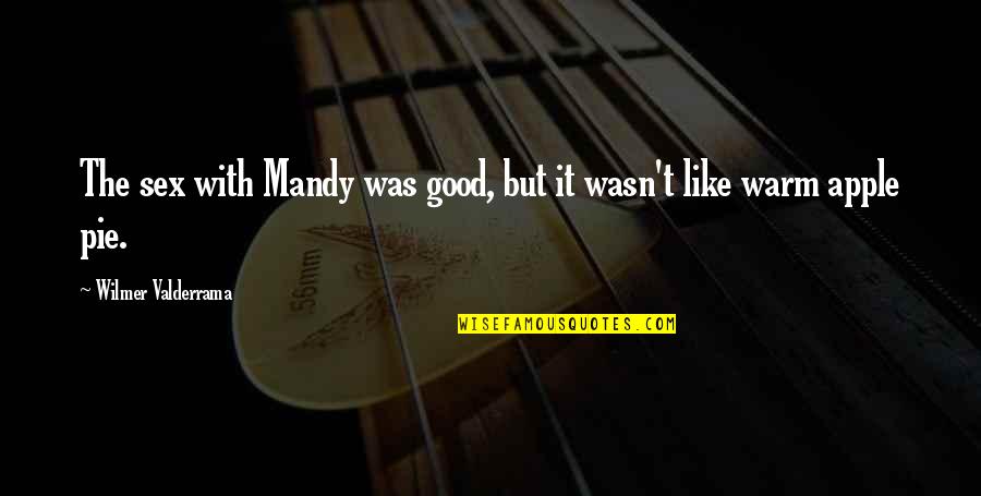 Ruth Renkel Quotes By Wilmer Valderrama: The sex with Mandy was good, but it Ruth Renkel Quotes By Wilmer Valderrama: The sex with Mandy was good, but it