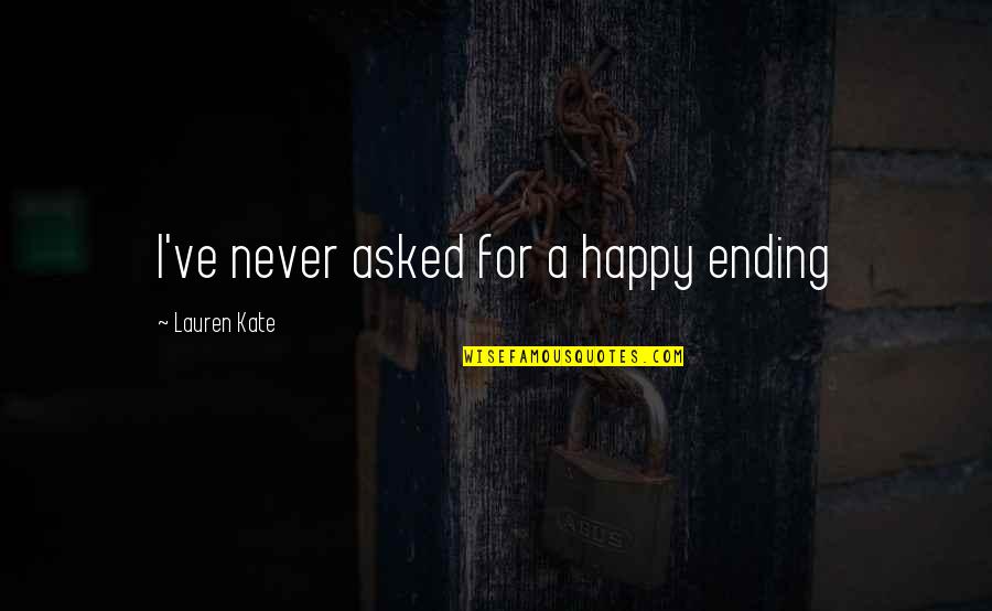 Ruth Stout Quotes By Lauren Kate: I've never asked for a happy ending