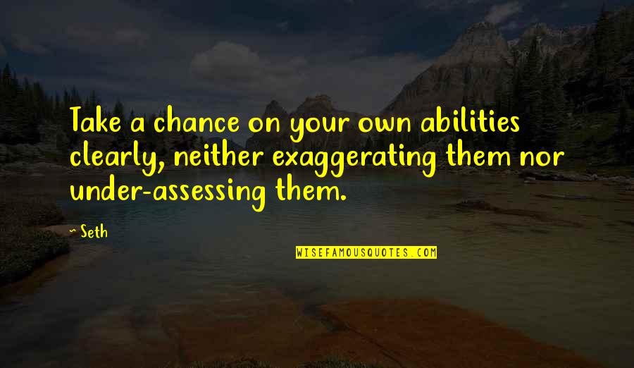 Ruth Stout Quotes By Seth: Take a chance on your own abilities clearly,