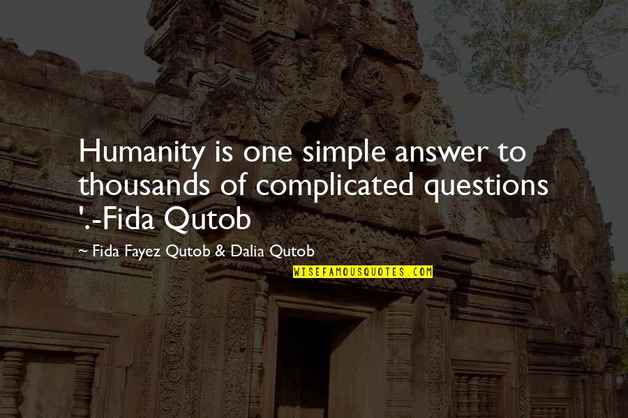 Ruth Ward Heflin Quotes By Fida Fayez Qutob & Dalia Qutob: Humanity is one simple answer to thousands of Ruth Ward Heflin Quotes By Fida Fayez Qutob & Dalia Qutob: Humanity is one simple answer to thousands of