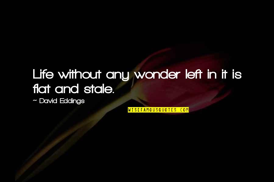 Rutha Mae Quotes By David Eddings: Life without any wonder left in it is Rutha Mae Quotes By David Eddings: Life without any wonder left in it is