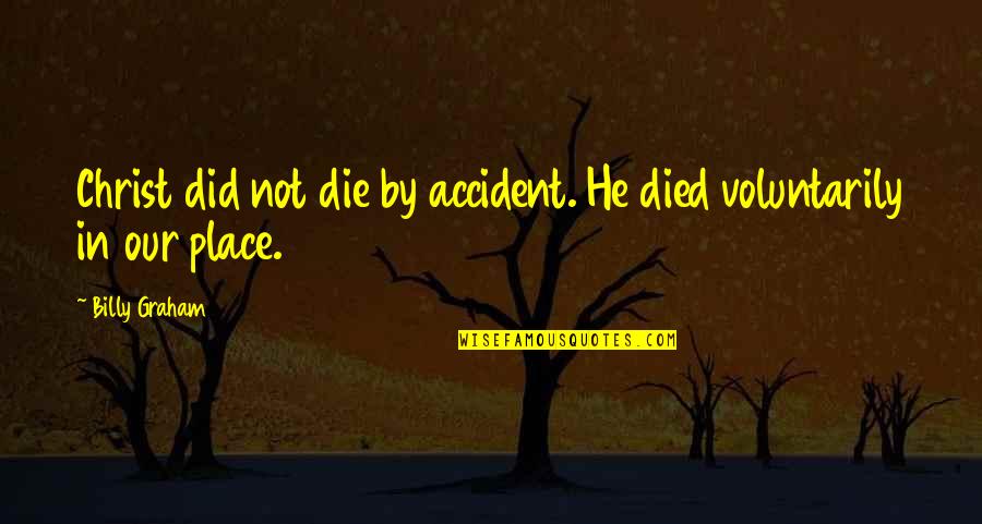 Ruthann Friedman Quotes By Billy Graham: Christ did not die by accident. He died