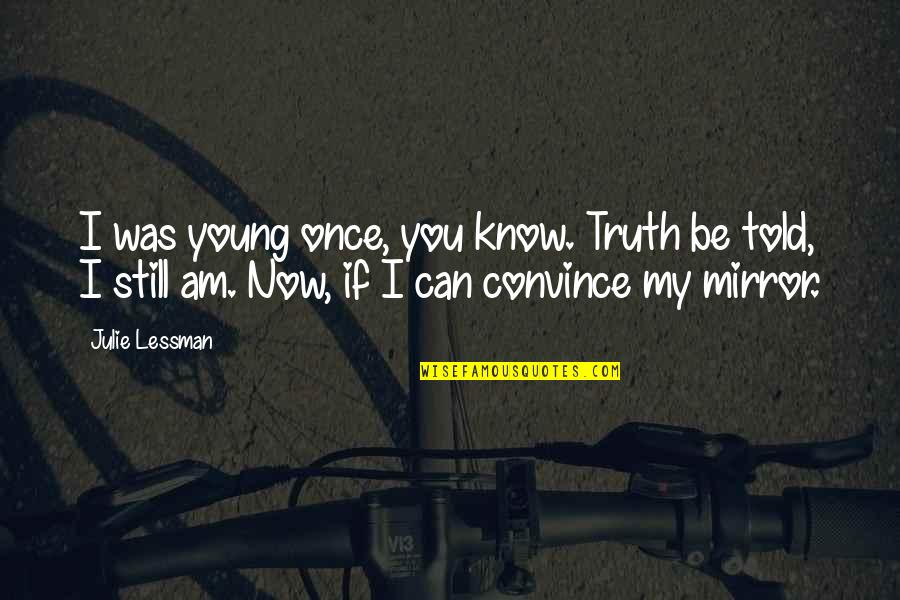 Ruthann Quotes By Julie Lessman: I was young once, you know. Truth be