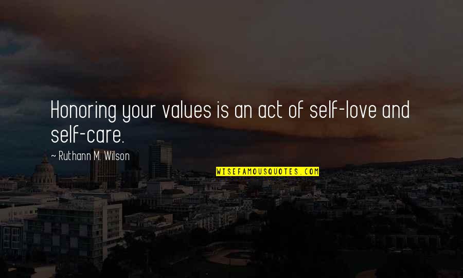 Ruthann S Quotes By Ruthann M. Wilson: Honoring your values is an act of self-love Ruthann S Quotes By Ruthann M. Wilson: Honoring your values is an act of self-love
