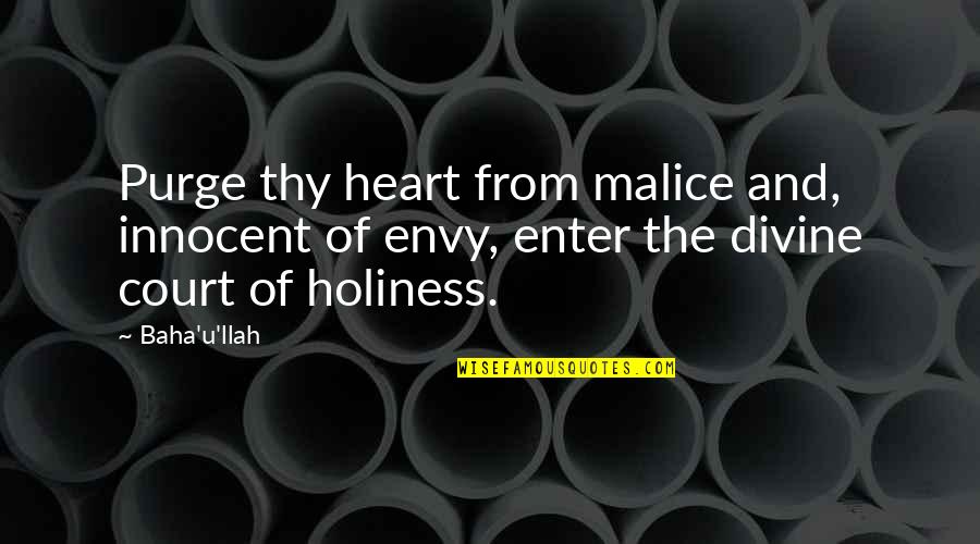 Ruthann Snyder Quotes By Baha'u'llah: Purge thy heart from malice and, innocent of