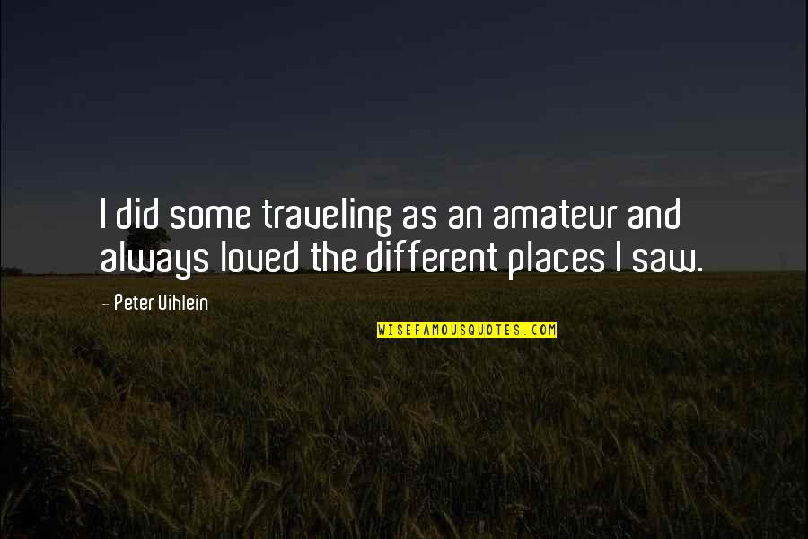 Ruthann Snyder Quotes By Peter Uihlein: I did some traveling as an amateur and