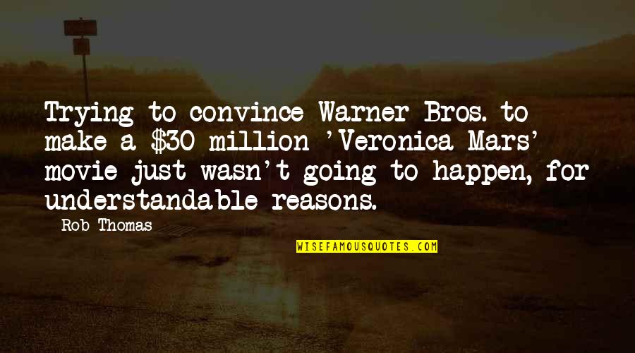 Ruthann Veal Quotes By Rob Thomas: Trying to convince Warner Bros. to make a Ruthann Veal Quotes By Rob Thomas: Trying to convince Warner Bros. to make a
