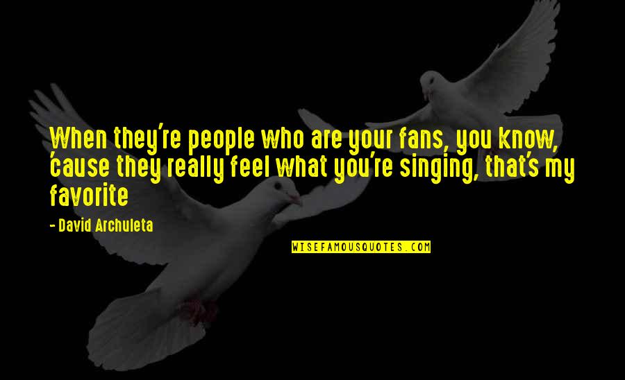 Ruthanna Mcalister Quotes By David Archuleta: When they're people who are your fans, you