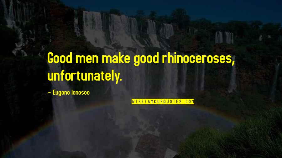 Ruthanne The Vow Quotes By Eugene Ionesco: Good men make good rhinoceroses, unfortunately. Ruthanne The Vow Quotes By Eugene Ionesco: Good men make good rhinoceroses, unfortunately.