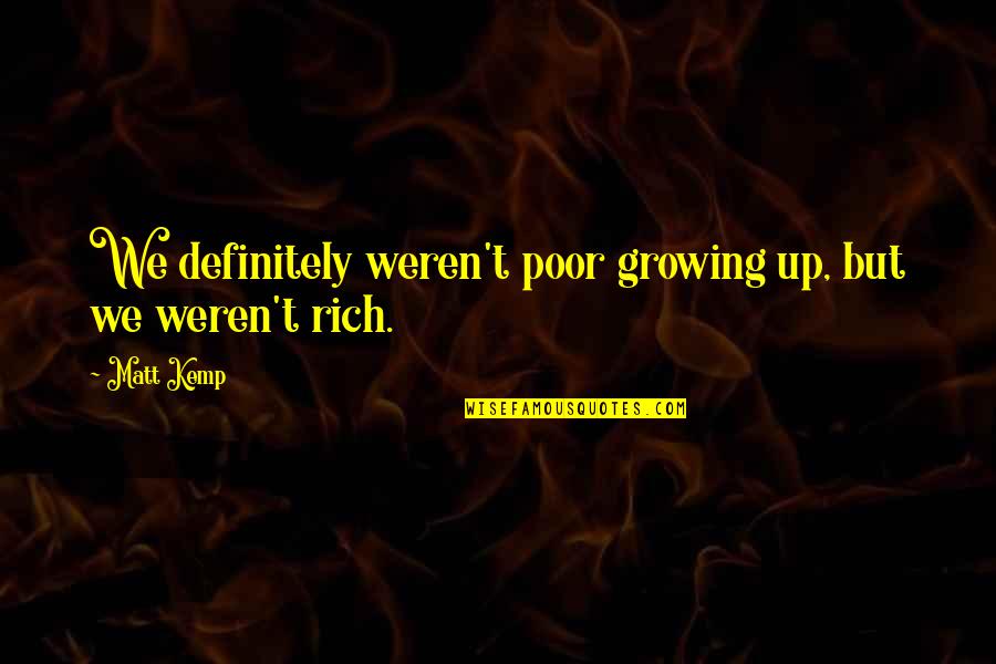Ruthanne The Vow Quotes By Matt Kemp: We definitely weren't poor growing up, but we
