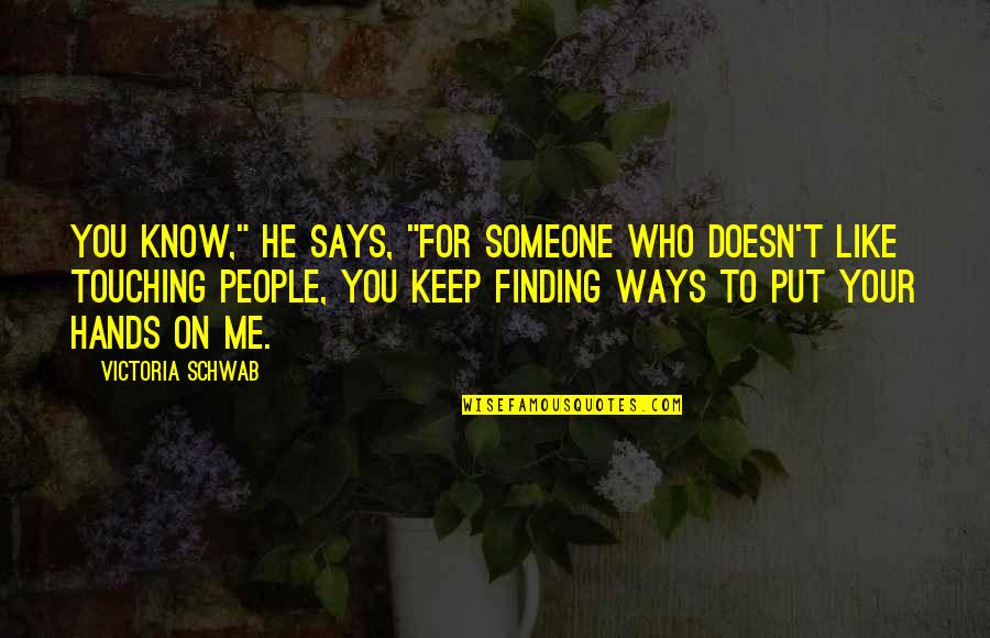 Ruthann's Quotes By Victoria Schwab: You know," he says, "for someone who doesn't Ruthann's Quotes By Victoria Schwab: You know," he says, "for someone who doesn't