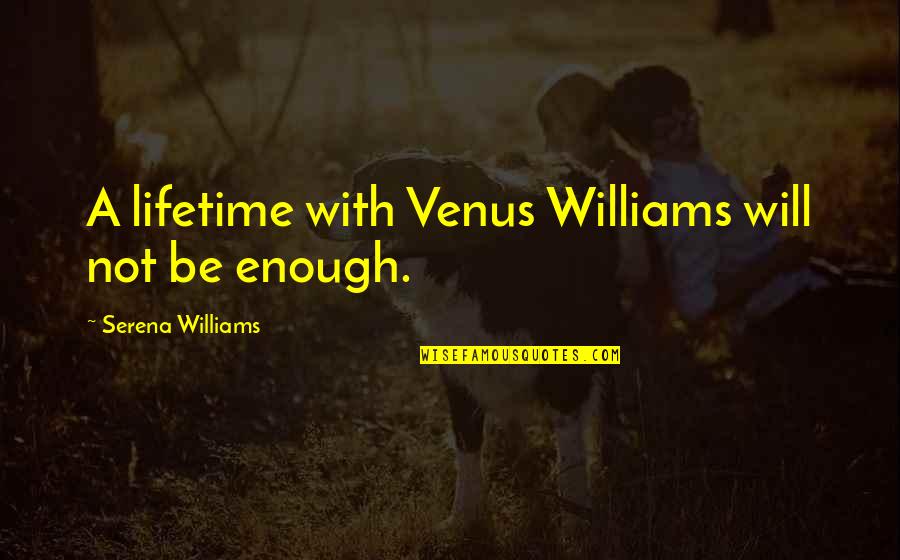 Ruthenium Red Quotes By Serena Williams: A lifetime with Venus Williams will not be