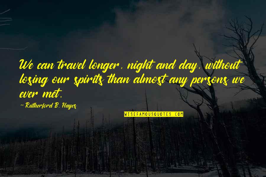 Rutherford Quotes By Rutherford B. Hayes: We can travel longer, night and day, without