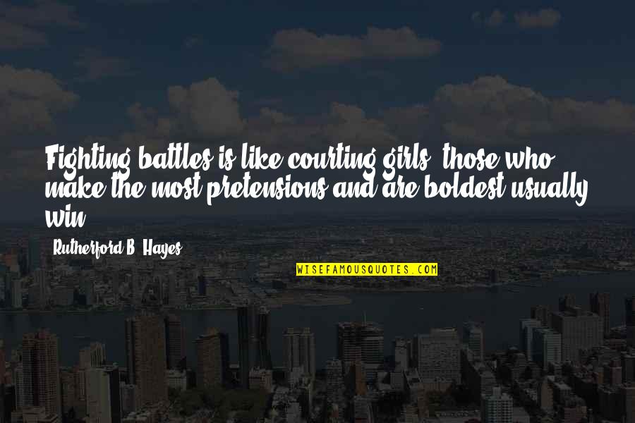 Rutherford Quotes By Rutherford B. Hayes: Fighting battles is like courting girls: those who Rutherford Quotes By Rutherford B. Hayes: Fighting battles is like courting girls: those who