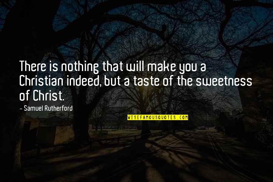 Rutherford Quotes By Samuel Rutherford: There is nothing that will make you a