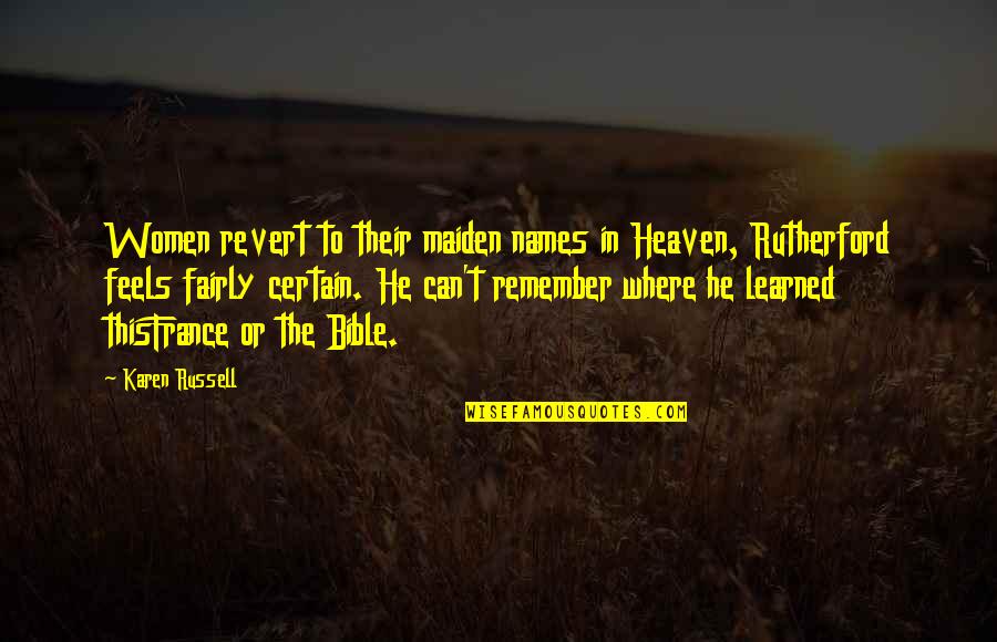 Rutherford's Quotes By Karen Russell: Women revert to their maiden names in Heaven, Rutherford's Quotes By Karen Russell: Women revert to their maiden names in Heaven,