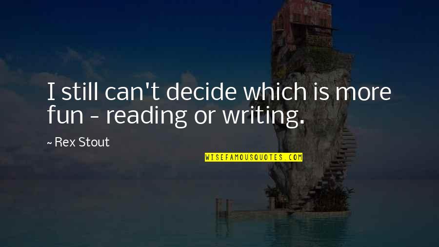 Ruthian Proportions Quotes By Rex Stout: I still can't decide which is more fun