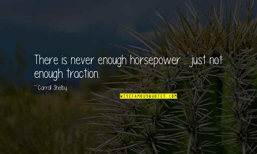 Ruthian Quotes By Carroll Shelby: There is never enough horsepower ... just not Ruthian Quotes By Carroll Shelby: There is never enough horsepower ... just not