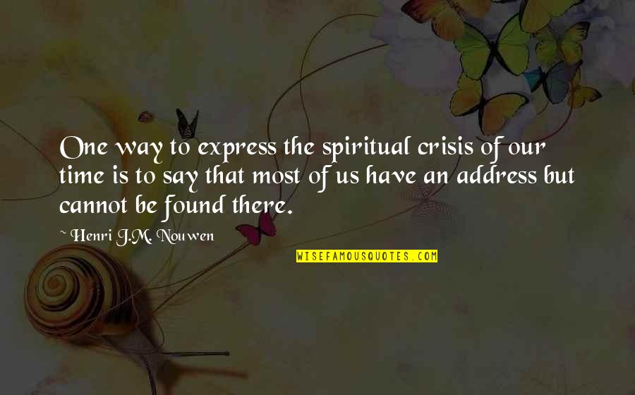 Ruthie Joad Quotes By Henri J.M. Nouwen: One way to express the spiritual crisis of