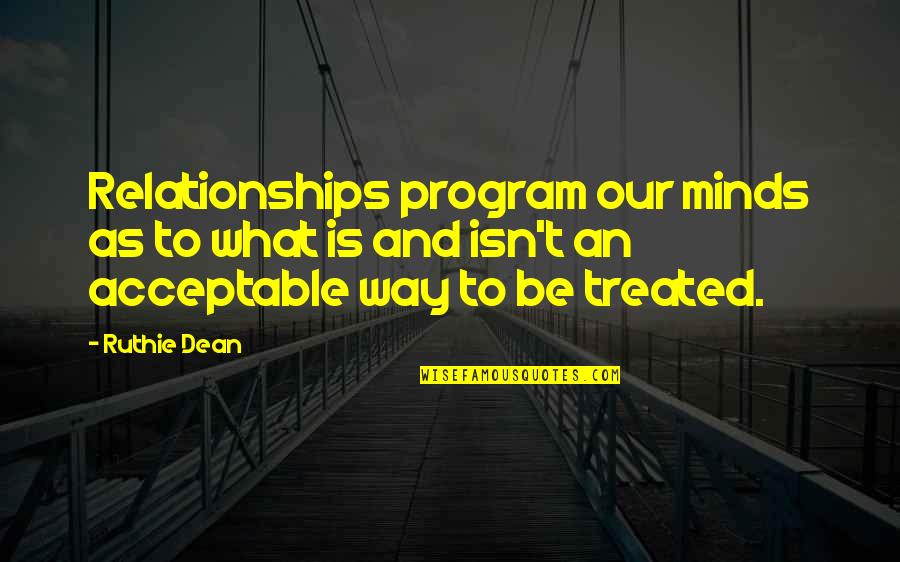 Ruthie Quotes By Ruthie Dean: Relationships program our minds as to what is