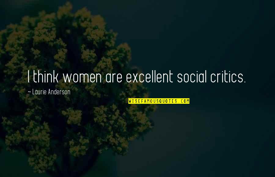 Ruthies Awards Quotes By Laurie Anderson: I think women are excellent social critics.