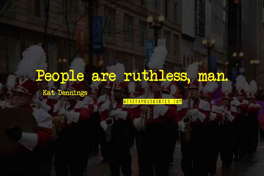 Ruthless People Quotes By Kat Dennings: People are ruthless, man.