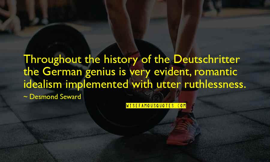 Ruthlessness Quotes By Desmond Seward: Throughout the history of the Deutschritter the German Ruthlessness Quotes By Desmond Seward: Throughout the history of the Deutschritter the German