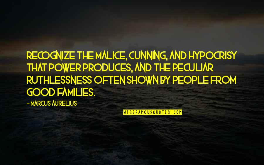 Ruthlessness Quotes By Marcus Aurelius: Recognize the malice, cunning, and hypocrisy that power Ruthlessness Quotes By Marcus Aurelius: Recognize the malice, cunning, and hypocrisy that power