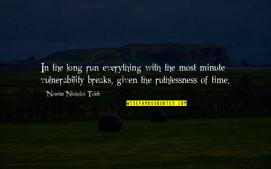 Ruthlessness Quotes By Nassim Nicholas Taleb: In the long run everything with the most Ruthlessness Quotes By Nassim Nicholas Taleb: In the long run everything with the most