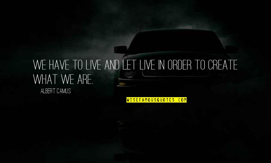 Ruthmann Company Quotes By Albert Camus: We have to live and let live in