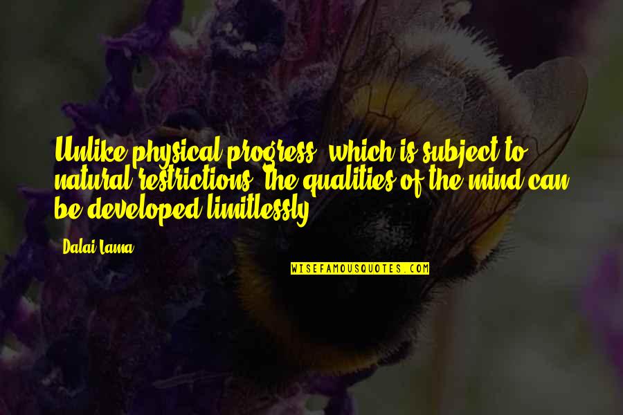 Ruthmann Quotes By Dalai Lama: Unlike physical progress, which is subject to natural Ruthmann Quotes By Dalai Lama: Unlike physical progress, which is subject to natural