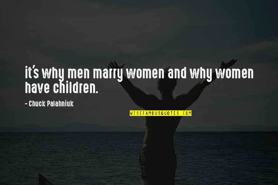 Ruthruff School Quotes By Chuck Palahniuk: it's why men marry women and why women