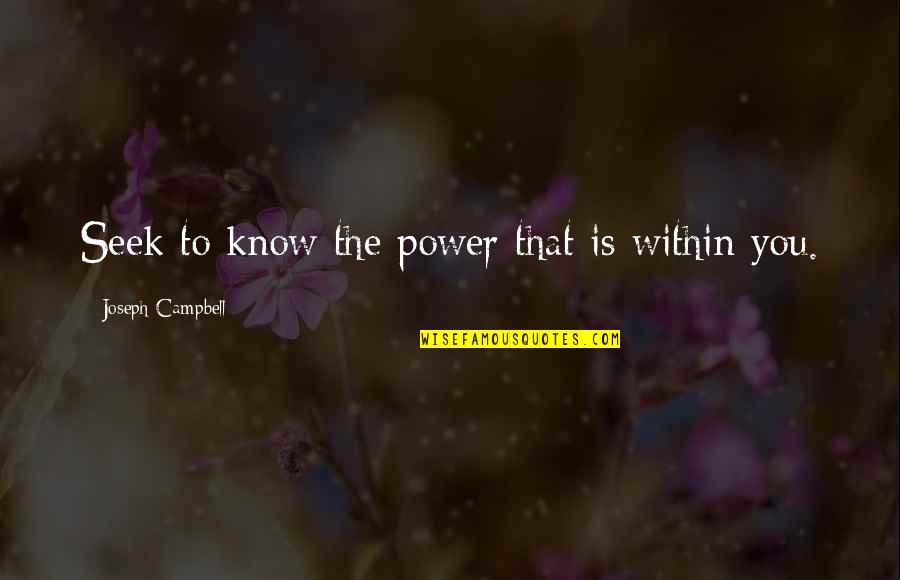 Ruthruff School Quotes By Joseph Campbell: Seek to know the power that is within