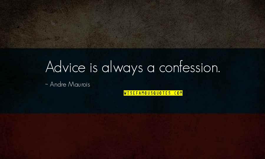 Ruths Diner Quotes By Andre Maurois: Advice is always a confession. Ruths Diner Quotes By Andre Maurois: Advice is always a confession.