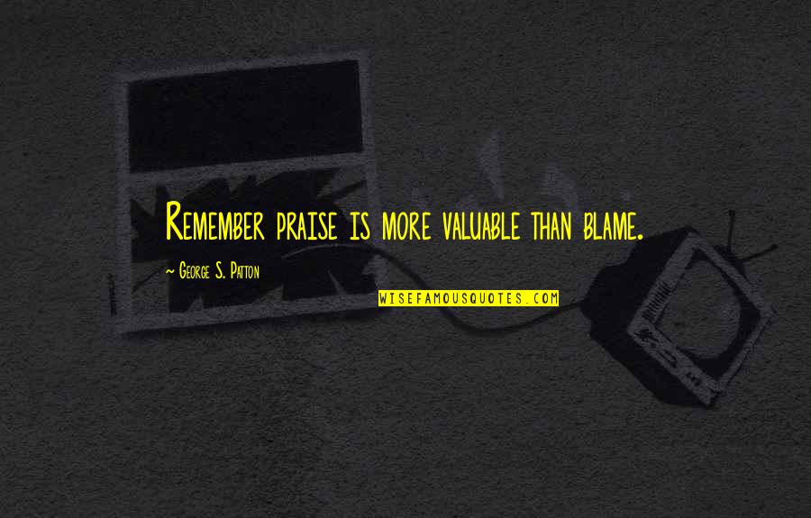 Ruths Diner Quotes By George S. Patton: Remember praise is more valuable than blame. Ruths Diner Quotes By George S. Patton: Remember praise is more valuable than blame.