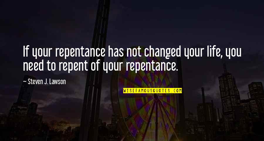 Ruths Diner Quotes By Steven J. Lawson: If your repentance has not changed your life,