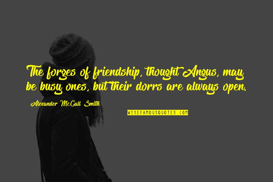 Ruthy Alon Quotes By Alexander McCall Smith: The forges of friendship, thought Angus, may be