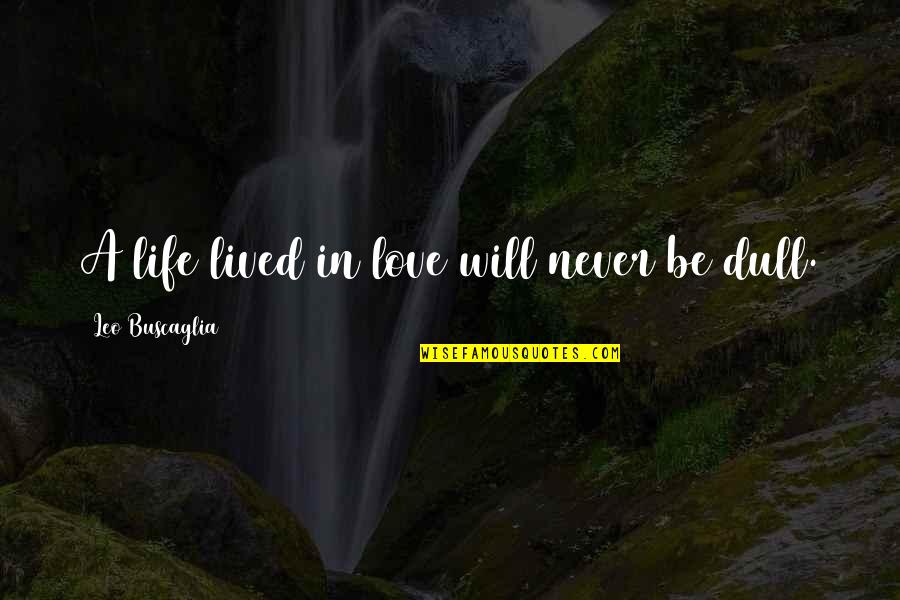 Rutiere Orhei Quotes By Leo Buscaglia: A life lived in love will never be