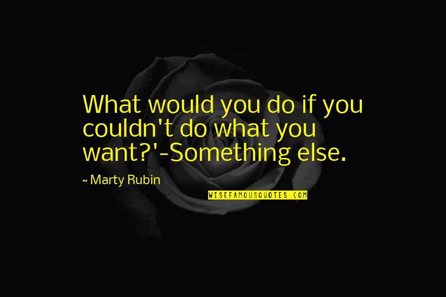 Rutigliano Barbara Quotes By Marty Rubin: What would you do if you couldn't do