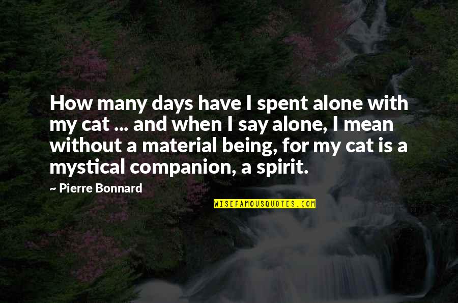Rutigliano Browns Quotes By Pierre Bonnard: How many days have I spent alone with Rutigliano Browns Quotes By Pierre Bonnard: How many days have I spent alone with