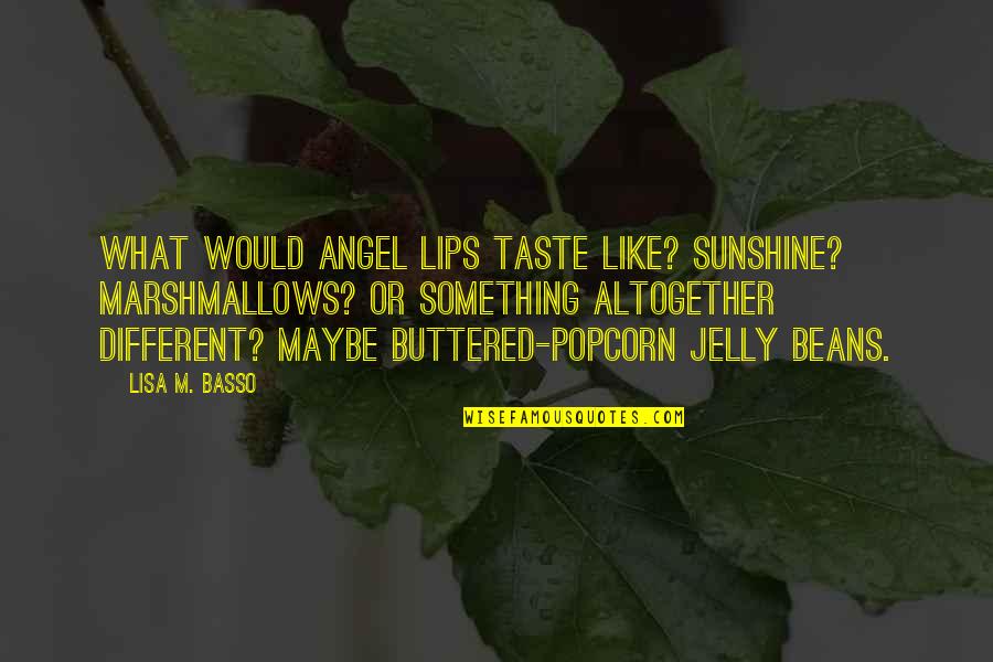 Rutigliano Landscape Quotes By Lisa M. Basso: What would angel lips taste like? Sunshine? Marshmallows?