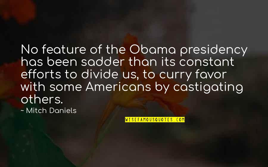 Rutigliano Md Quotes By Mitch Daniels: No feature of the Obama presidency has been Rutigliano Md Quotes By Mitch Daniels: No feature of the Obama presidency has been
