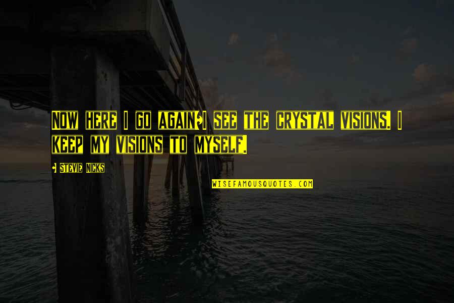 Rutigliano Md Quotes By Stevie Nicks: Now here I go again/I see the crystal