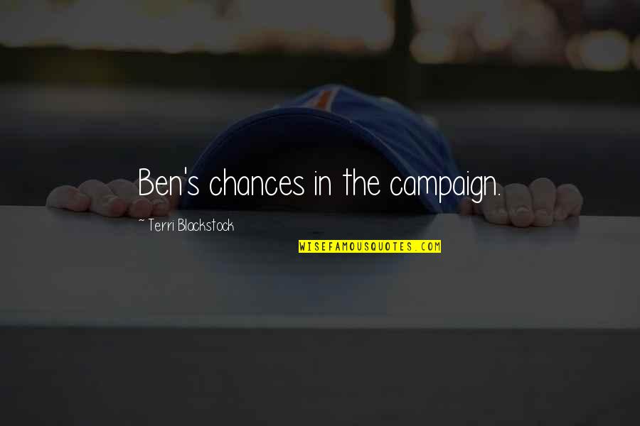 Rutiinne Quotes By Terri Blackstock: Ben's chances in the campaign.