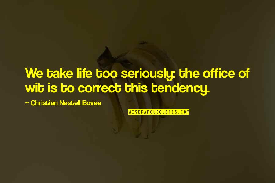 Rutilios Quotes By Christian Nestell Bovee: We take life too seriously: the office of Rutilios Quotes By Christian Nestell Bovee: We take life too seriously: the office of