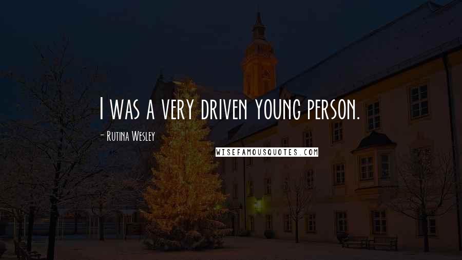 Rutina Wesley quotes: I was a very driven young person.