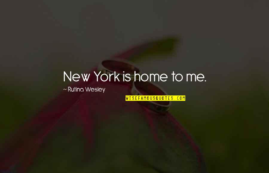 Rutina's Quotes By Rutina Wesley: New York is home to me.