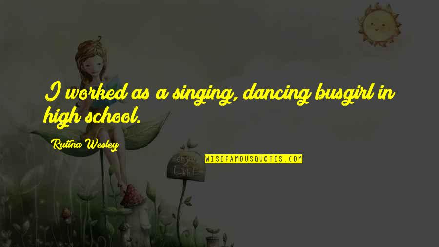 Rutina's Quotes By Rutina Wesley: I worked as a singing, dancing busgirl in